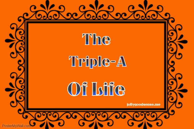The Triple A of Life